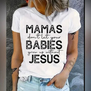 Mama Don’t Let Your Babies Grow Up Without Jesus Tee Shirt